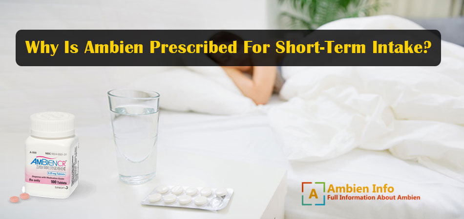 Why Is Ambien Prescribed For Short-Term Intake?